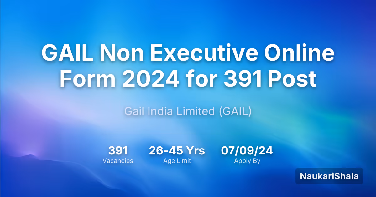 GAIL Non Executive Online Form 2024 for 391 Post – Gail India Limited$ (GAIL)