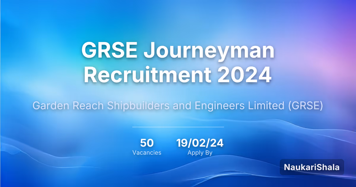 GRSE Journeyman Recruitment 2024 – Garden Reach Shipbuilders and Engineers Limited$ (GRSE)