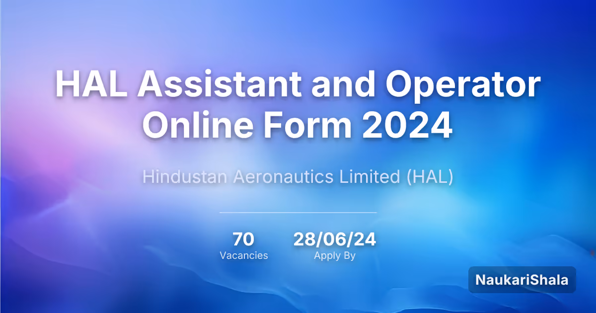 HAL Assistant and Operator Online Form 2024 – Hindustan Aeronautics Limited$ (HAL)