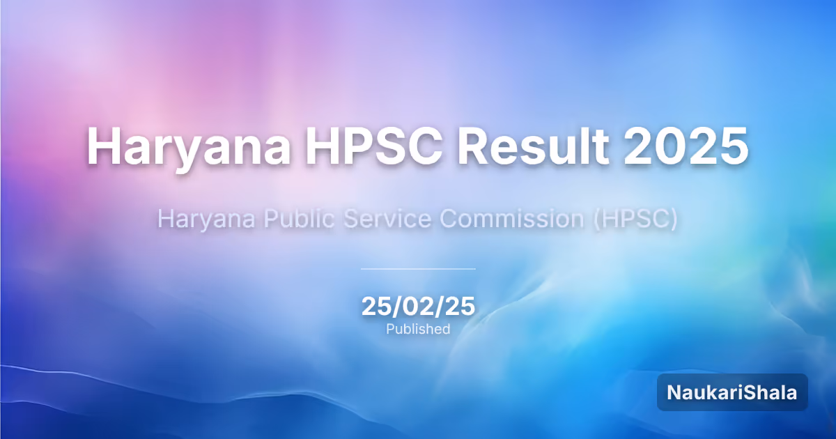 Haryana HPSC Result 2025 – Haryana Public Service Commission (HPSC)