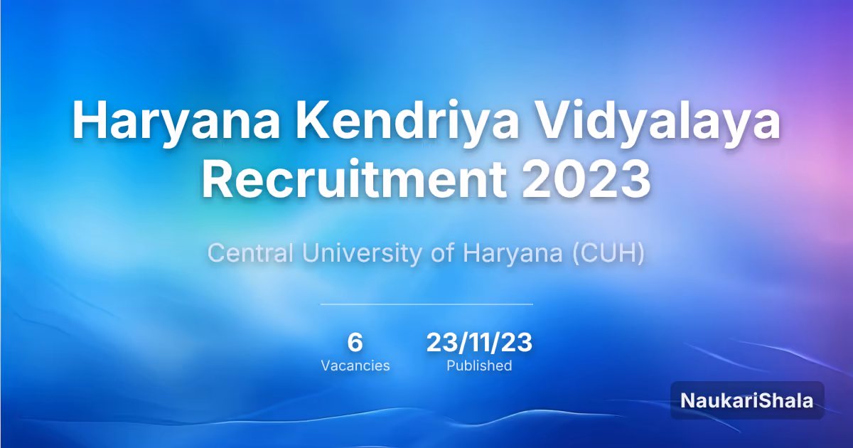 Haryana Kendriya Vidyalaya Recruitment 2023 – Central University of Haryana$ (CUH)