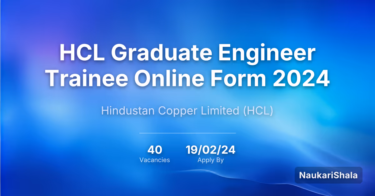 HCL Graduate Engineer Trainee Online Form 2024 – Hindustan Copper Limited$ (HCL)