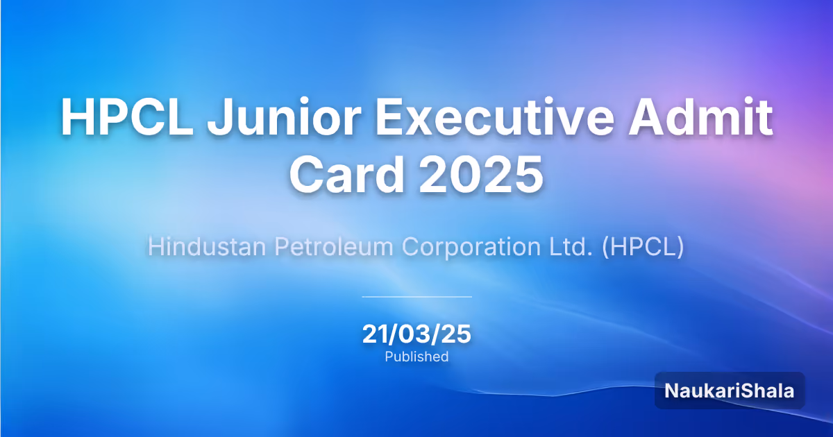 HPCL Junior Executive Admit Card 2025 – Hindustan Petroleum Corporation Limited (HPCL)