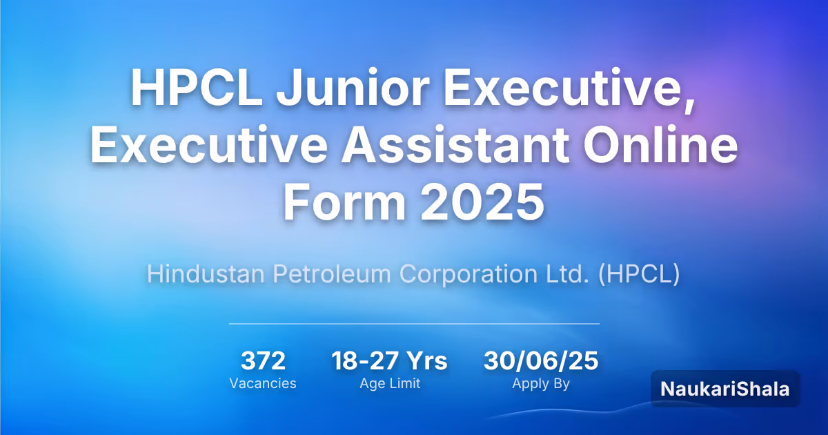 HPCL Junior Executive, Executive Assistant Online Form 2025 – Hindustan Petroleum Corporation Limited$ (HPCL)