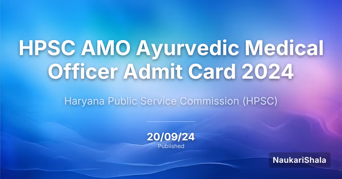 HPSC AMO Ayurvedic Medical Officer Admit Card 2024 – Haryana Public Service Commission (HPSC)
