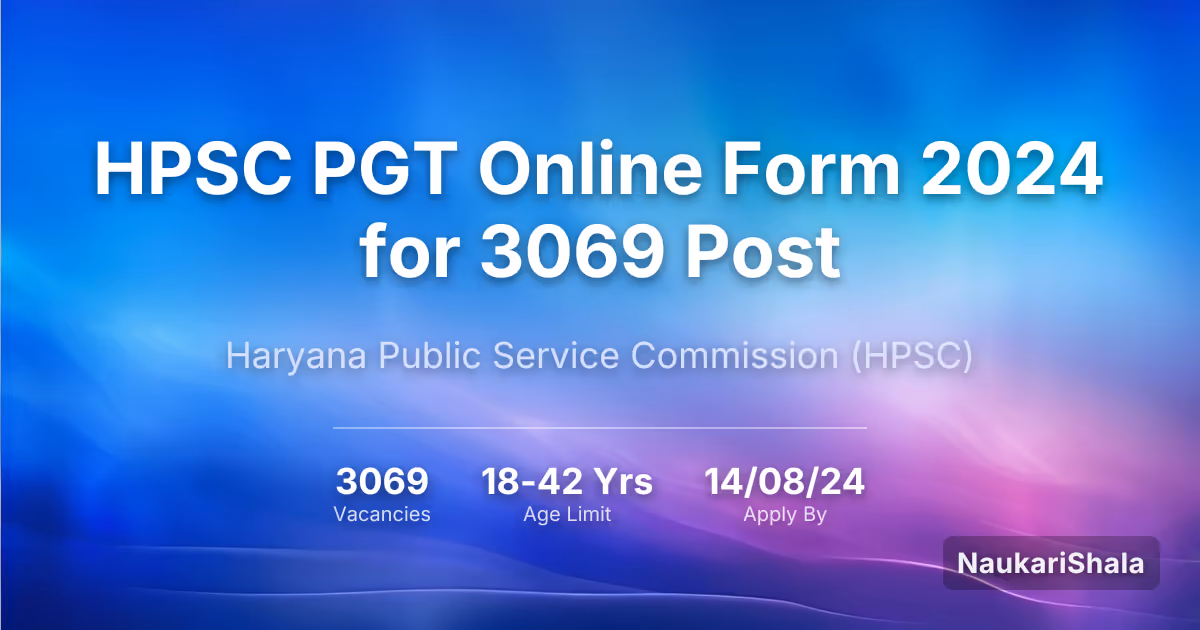 HPSC PGT के 3069 पदों के लिए ऑनलाइन फॉर्म 2024 – हरियाणा लोक सेवा आयोग$ (HPSC)