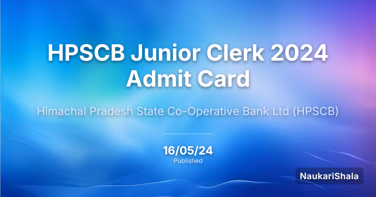 HPSCB Junior Clerk 2024 Admit Card – Himachal Pradesh State Co-Operative Bank (HPSCB)