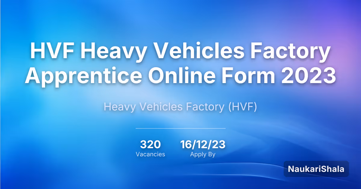 HVF Heavy Vehicles Factory Apprentice Online Form 2023 – Heavy Vehicles Factory$ (HVF)