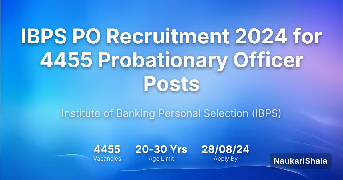IBPS PO भर्ती 2024: 4455 प्रोबेशनरी ऑफिसर पदों के लिए – भारतीय बैंकिंग और कार्मिक चयन संस्थान$ (IBPS)