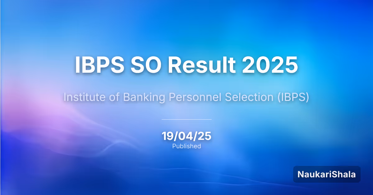 IBPS SO रिजल्ट 2025 – भारतीय बैंकिंग और कार्मिक चयन संस्थान (IBPS)