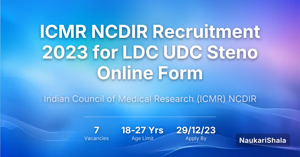 ICMR NCDIR Recruitment 2023 for LDC UDC Steno Online Form – Indian Council of Medical Research$ (ICMR)