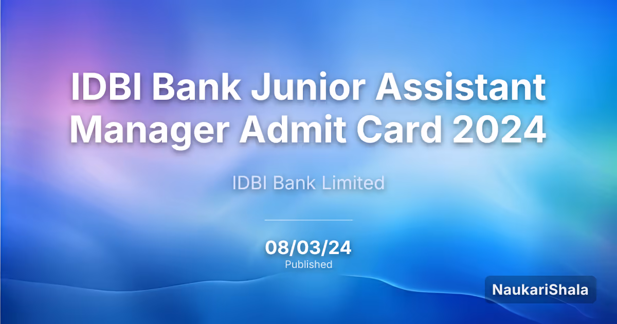 IDBI Bank Junior Assistant Manager Admit Card 2024 – IDBI Bank Limited (IDBI)