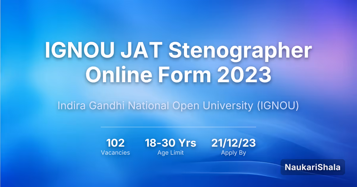 IGNOU JAT Stenographer Online Form 2023 – Indira Gandhi National Open University$ (IGNOU)
