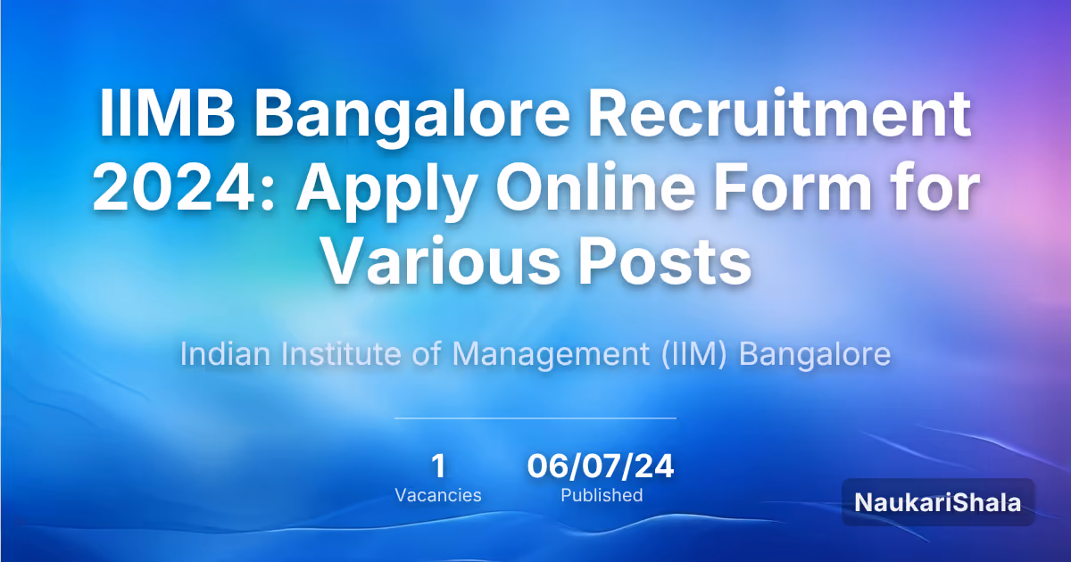 IIMB Bangalore Recruitment 2024: Apply Online Form for Various Posts – Indian Institute of Management Bangalore$ (IIMB)