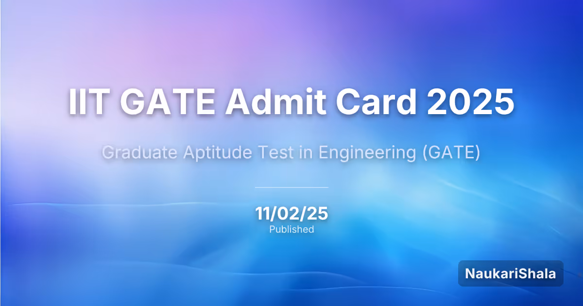 IIT GATE Admit Card 2025 – Graduate Aptitude Test in Engineering (GATE)
