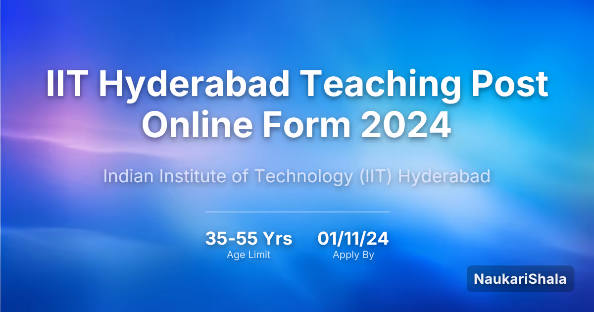 IIT Hyderabad Teaching Post Online Form 2024 – Indian Institute of Technology Hyderabad$ (IITH)