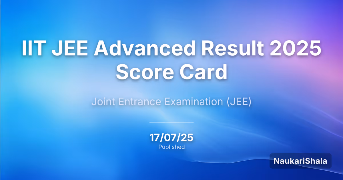 IIT JEE Advanced Result 2025 Score Card – Joint Entrance Examination (JEE)