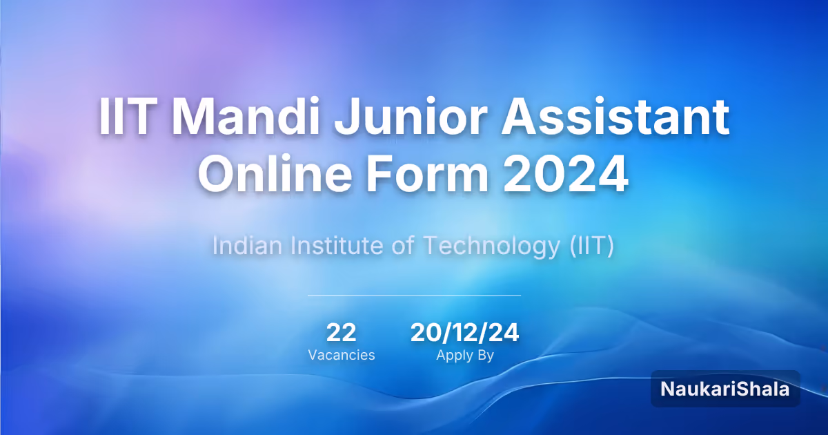 IIT Mandi Junior Assistant Online Form 2024 – Indian Institute of Technology$ (IIT)
