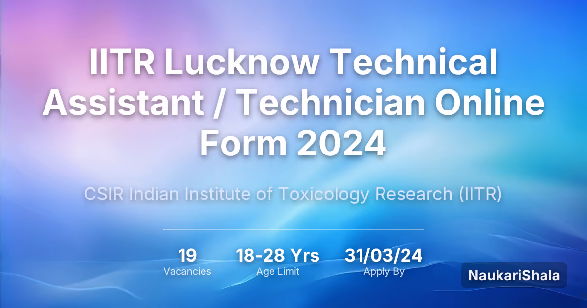 IITR Lucknow Technical Assistant / Technician Online Form 2024 – Council of Scientific and Industrial Research$ (CSIR)