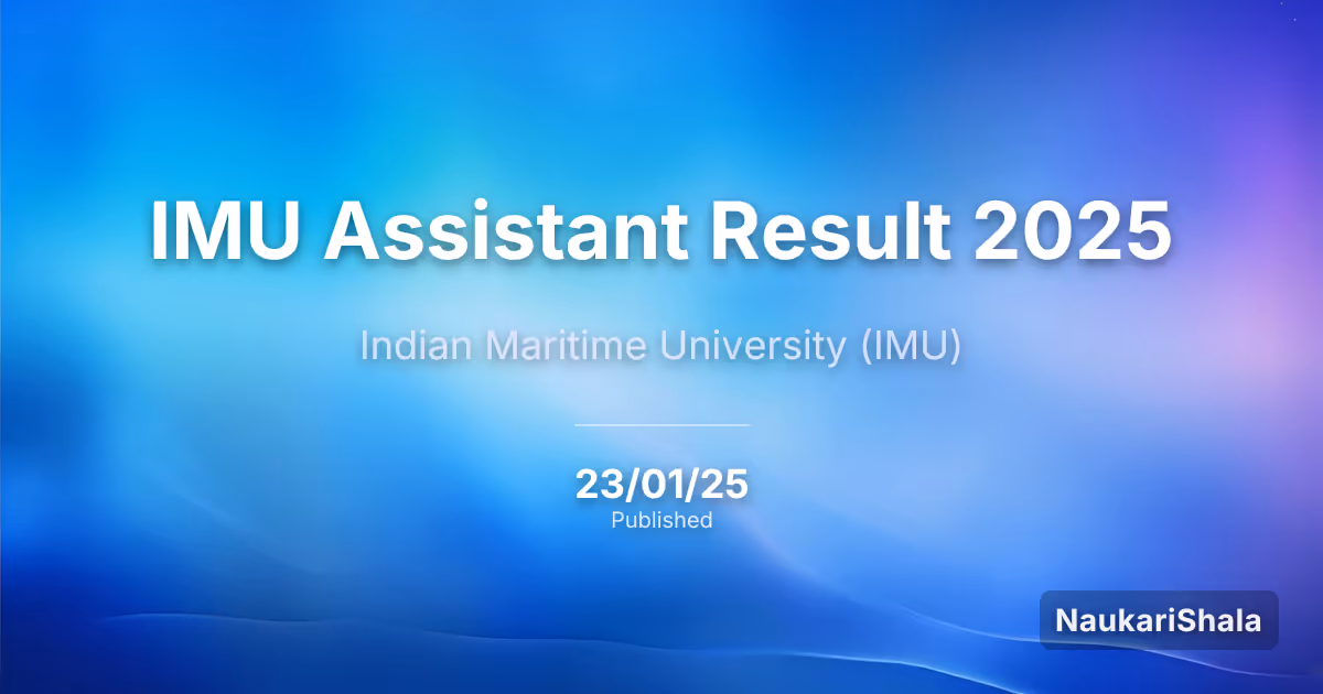 IMU Assistant Result 2025 – Indian Maritime University (IMU)