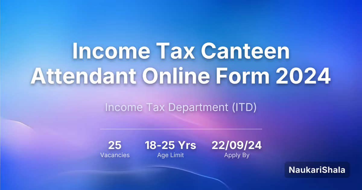 Income Tax Canteen Attendant Online Form 2024 – Income Tax Department$ (ITD)