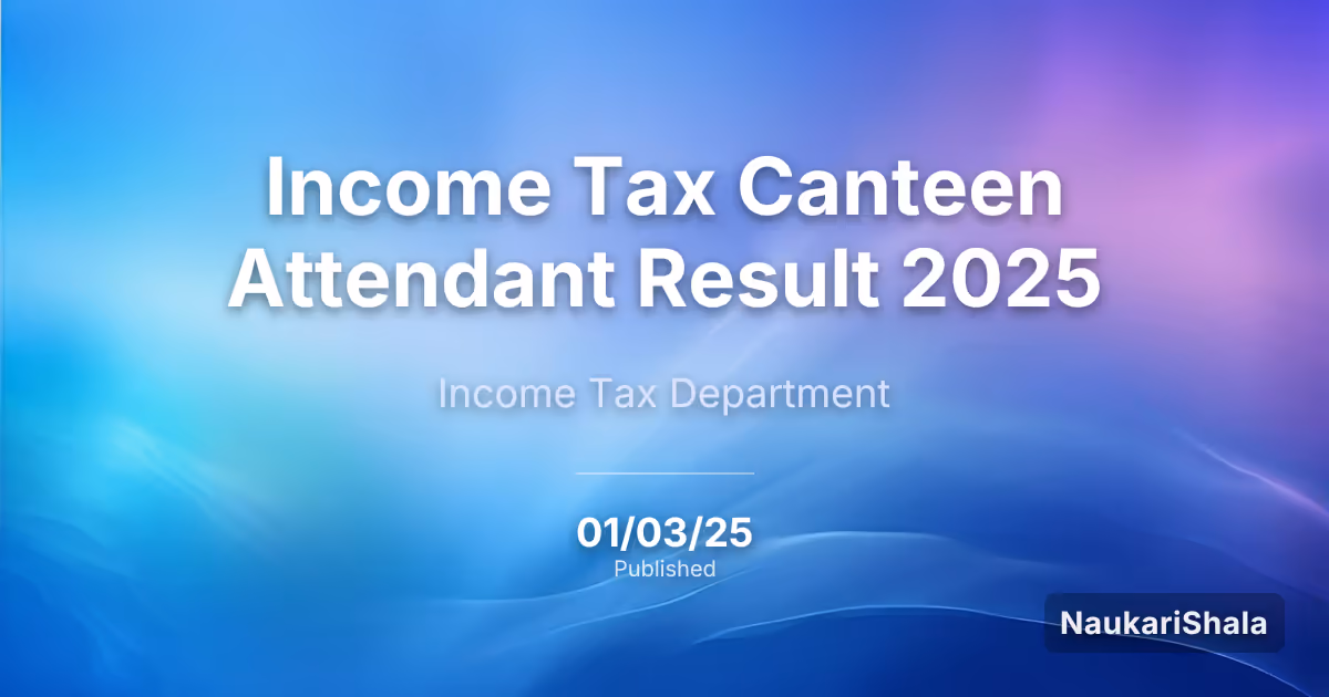 Income Tax Canteen Attendant Result 2025 – Income Tax Department (ITD)