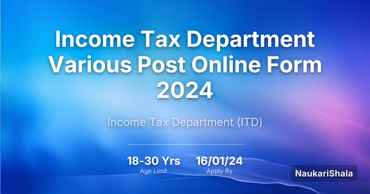 Income Tax Department Various Post Online Form 2024 – Income Tax Department$ (ITD)