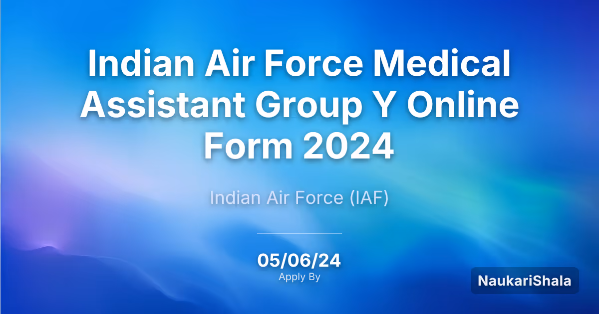 भारतीय वायु सेना (Indian Air Force) मेडिकल असिस्टेंट ग्रुप Y ऑनलाइन फॉर्म 2024 – भारतीय वायु सेना$ (IAF)