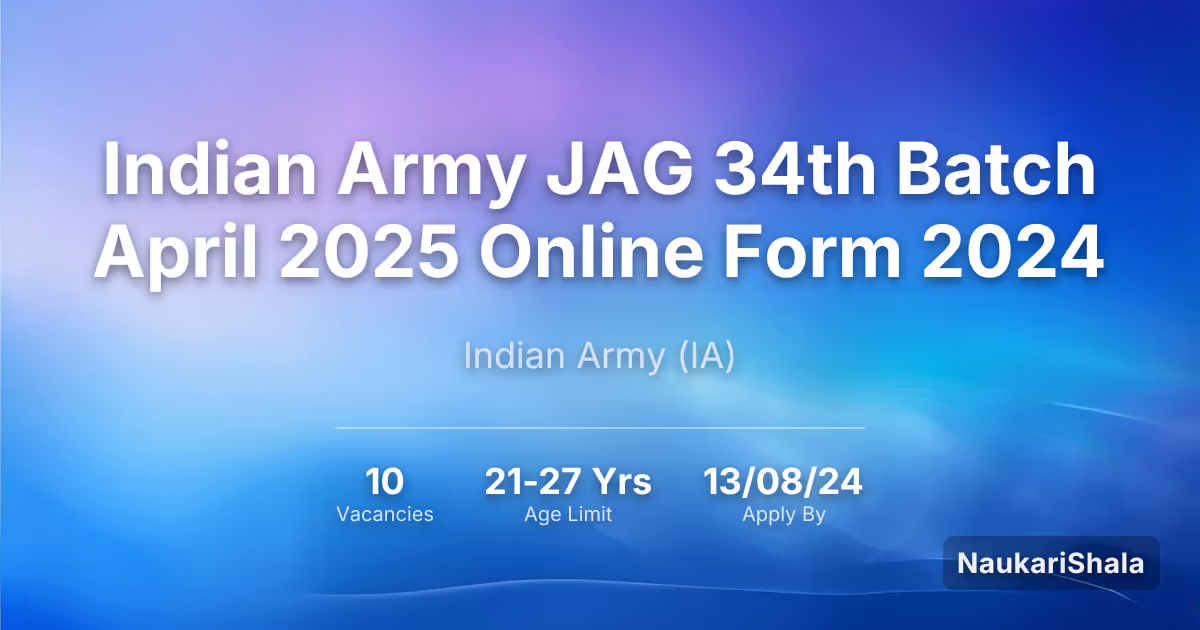 Indian Army JAG 34th Batch April 2025 Online Form 2024 – Indian Army$ (IA)