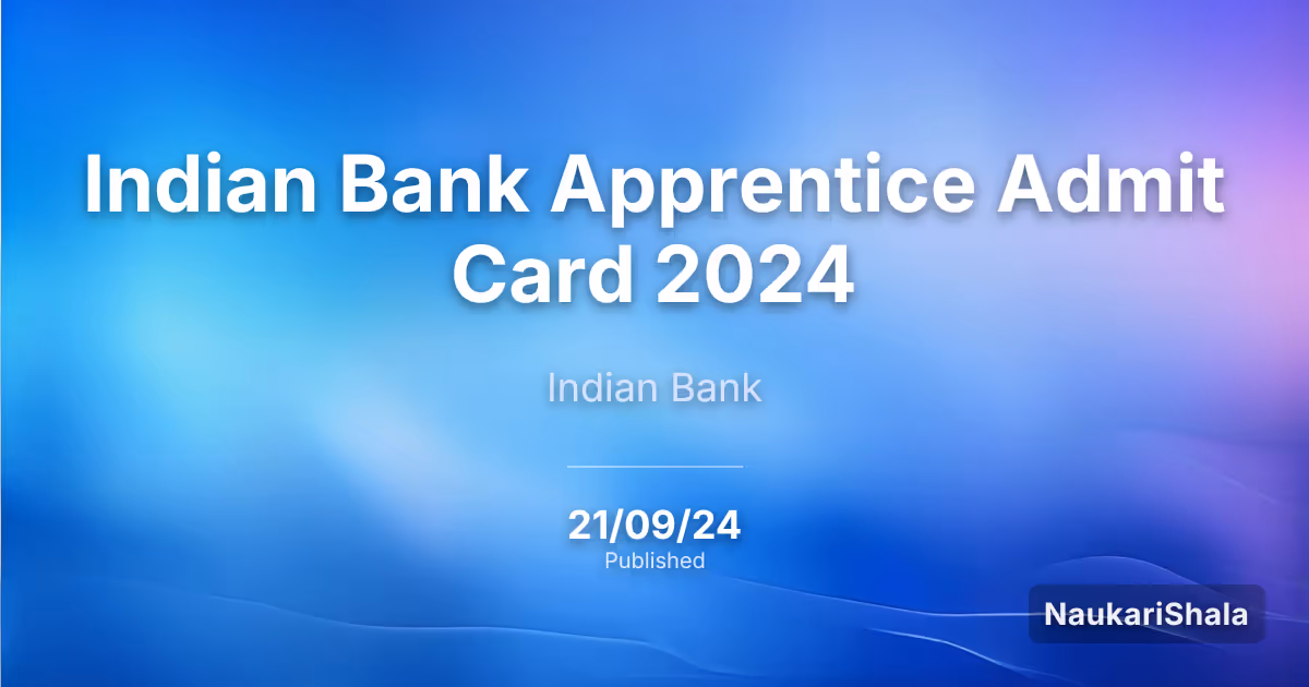 Indian Bank Apprentice Admit Card 2024 – Indian Bank (IB)