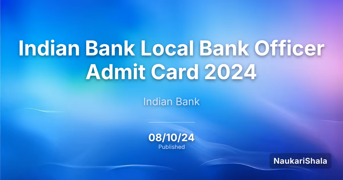 Indian Bank Local Bank Officer Admit Card 2024 – Indian Bank (IB)