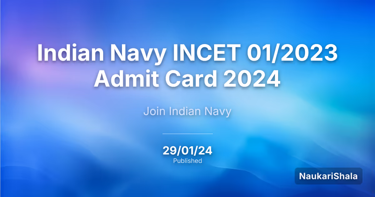 Indian Navy INCET 01/2023 Admit Card 2024 – Indian Navy (IN)