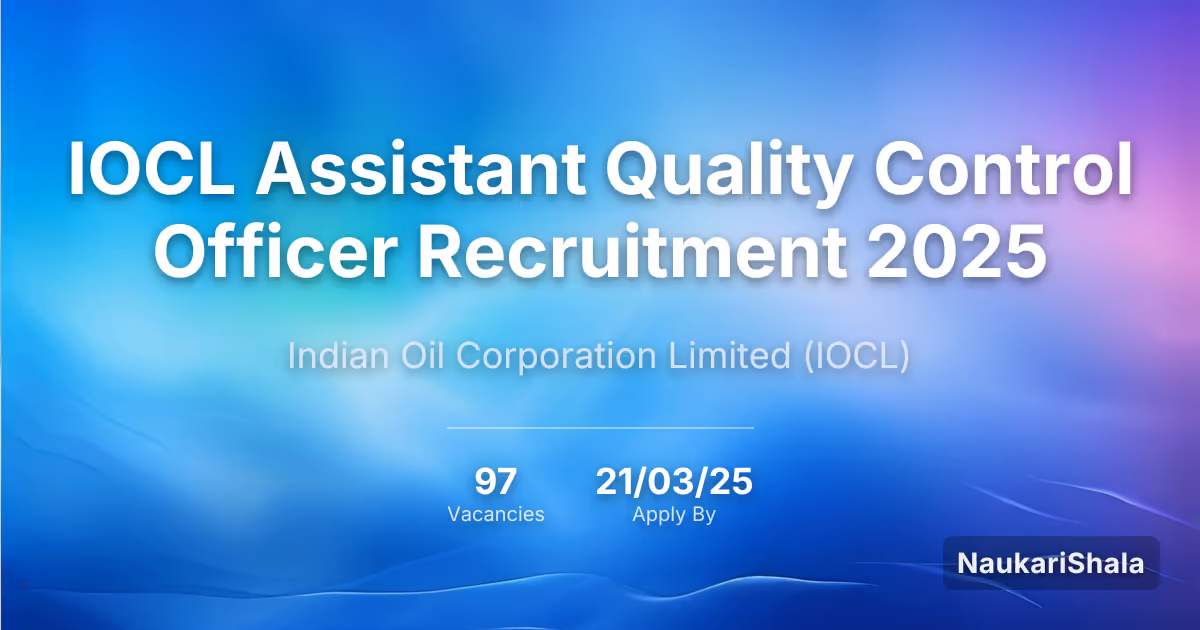 IOCL Assistant Quality Control Officer Recruitment 2025 – Indian Oil Corporation Limited$ (IOCL)
