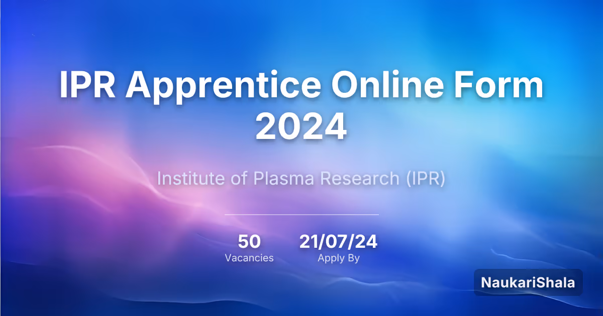 IPR Apprentice Online Form 2024 – Institute of Plasma Research$ (IPR)