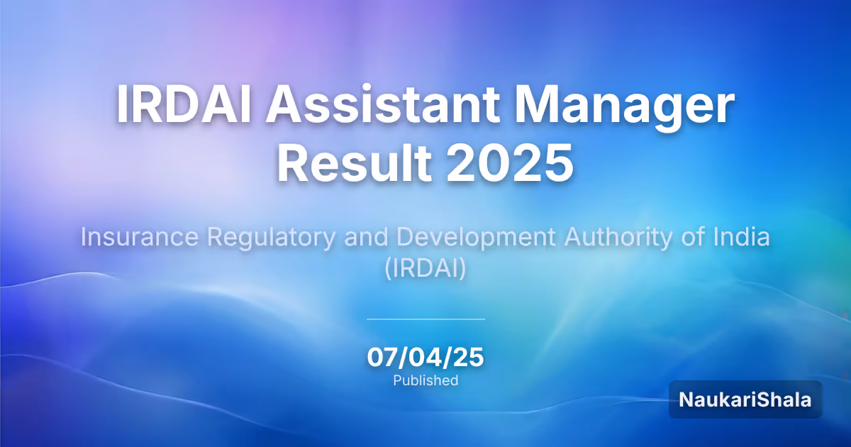 IRDAI Assistant Manager Result 2025 – Insurance Regulatory and Development Authority of India (IRDAI)