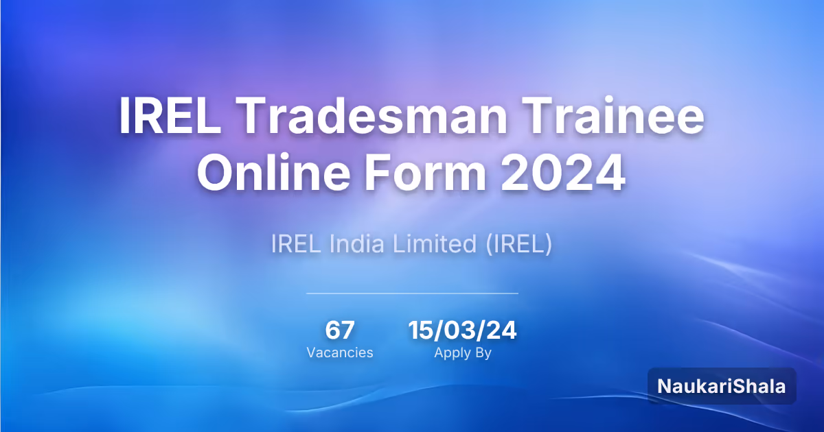 IREL Tradesman Trainee Online Form 2024 – IREL India Limited$ (IREL)