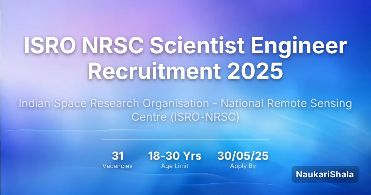 ISRO NRSC Scientist Engineer Recruitment 2025 – Indian Space Research Organisation - National Remote Sensing Centre$ (ISRO-NRSC)