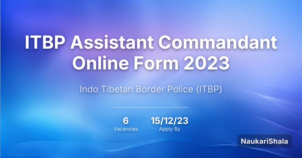 ITBP Assistant Commandant Online Form 2023 – Indo Tibetan Border Police$ (ITBP)