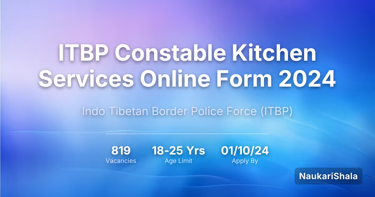 ITBP Constable Kitchen Services Online Form 2024 – Indo Tibetan Border Police$ (ITBP)