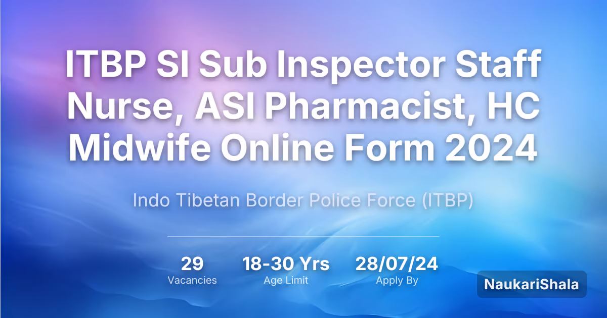 ITBP SI Sub Inspector Staff Nurse, ASI Pharmacist, HC Midwife Online Form 2024 – Indo Tibetan Border Police$ (ITBP)