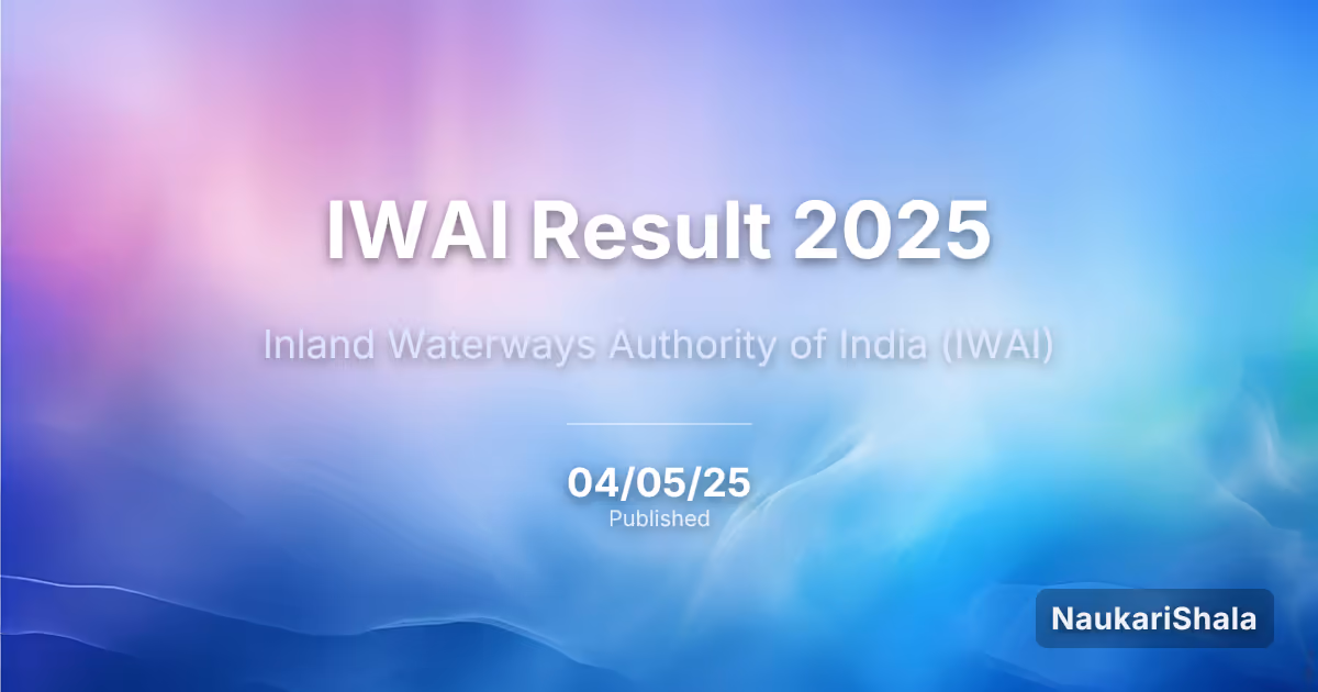 IWAI Result 2025 – Inland Waterways Authority of India (IWAI)