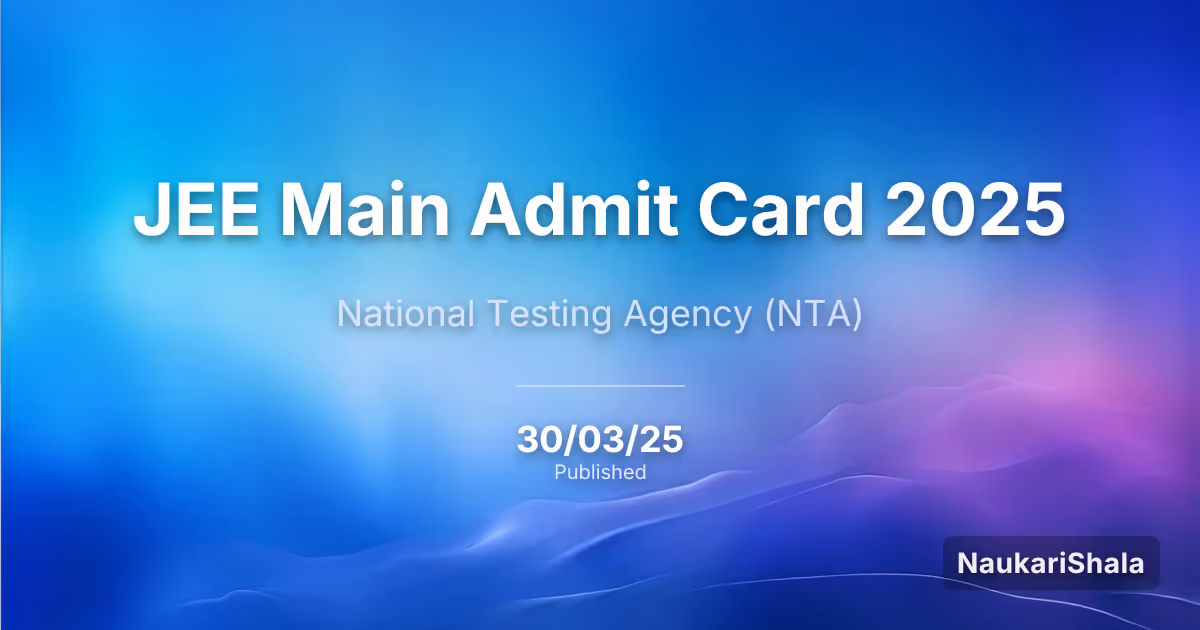 JEE Main Admit Card 2025 – National Testing Agency (NTA)