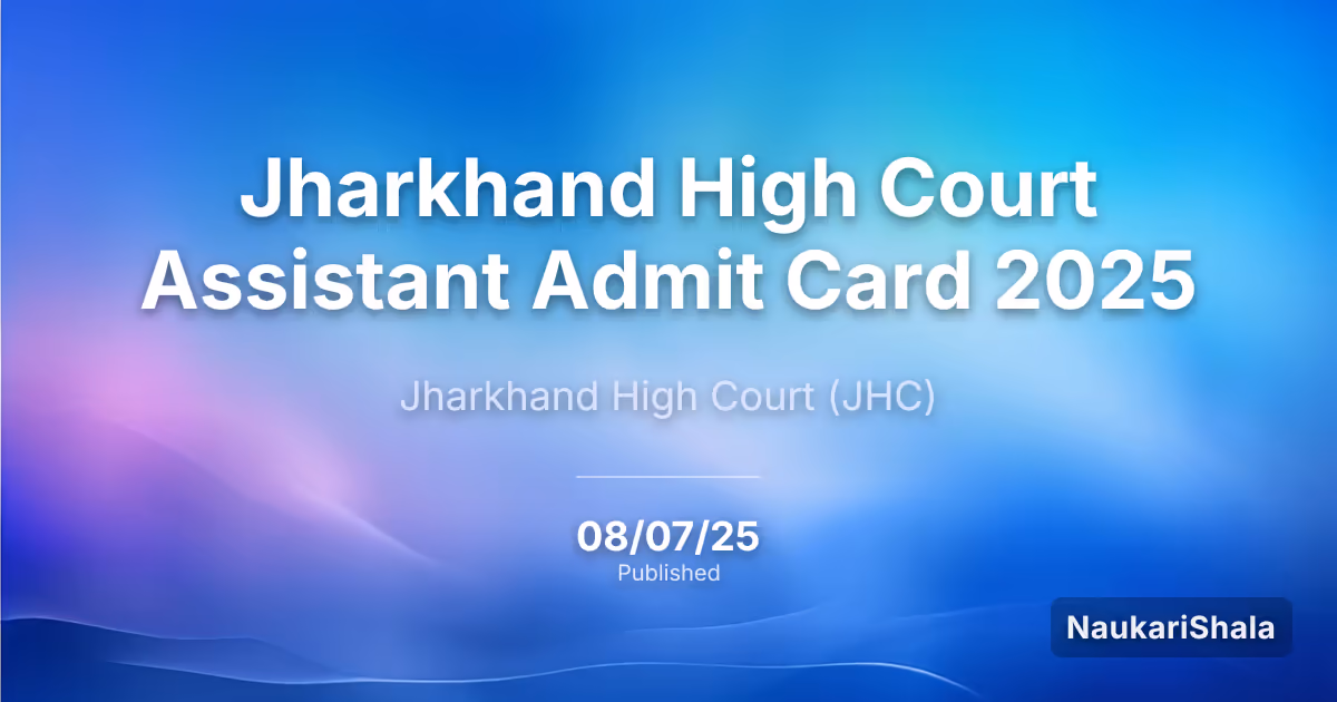 Jharkhand High Court Assistant Admit Card 2025 – High Court of Jharkhand