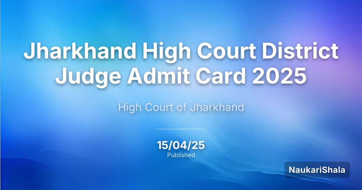 Jharkhand High Court District Judge Admit Card 2025 – High Court of Jharkhand
