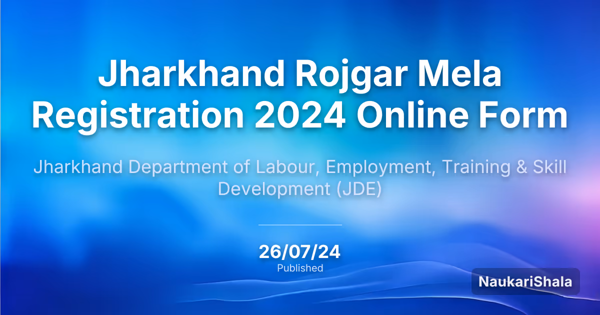 Jharkhand Rojgar Mela Registration 2024 Online Form – Jharkhand Department of Labour, Employment, Training & Skill Development$ (JDE)