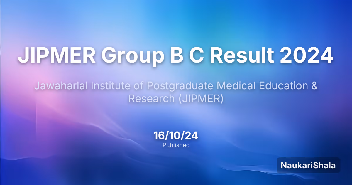 JIPMER Group B C Result 2024 – Jawaharlal Institute of Postgraduate Medical Education & Research (JIPMER)