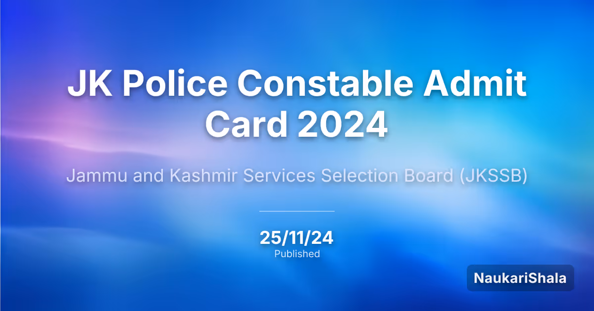 JK Police Constable Admit Card 2024 – Jammu and Kashmir Services Selection Board (JKSSB)
