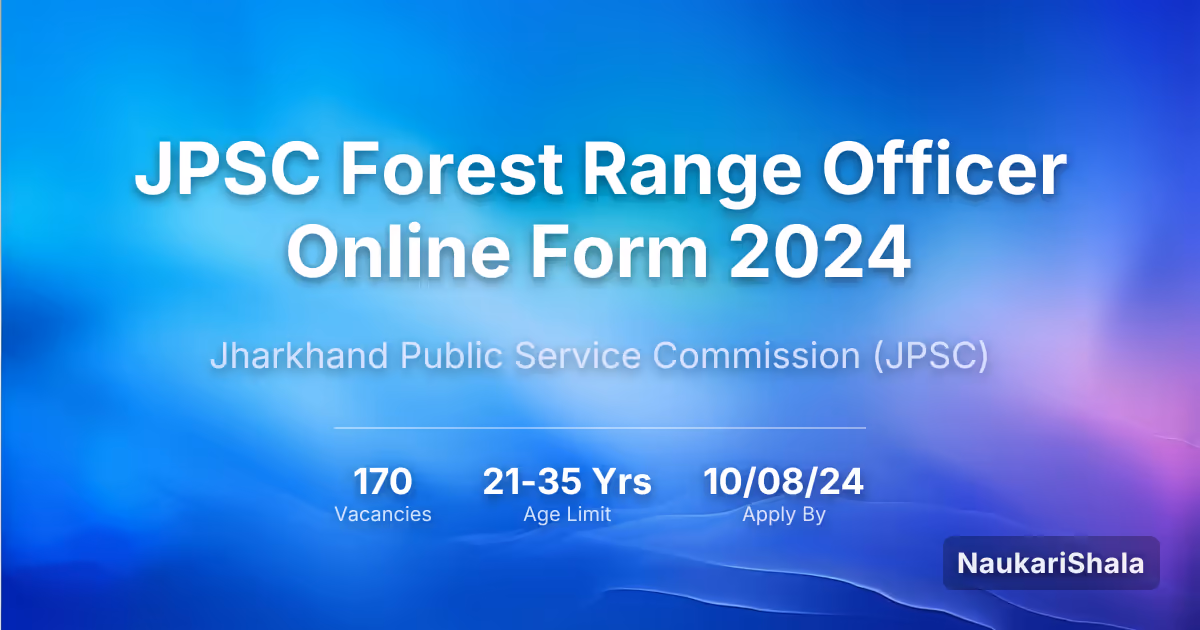 जेपीएससी वन रेंज अधिकारी ऑनलाइन फॉर्म 2024 – झारखंड लोक सेवा आयोग$ (JPSC)
