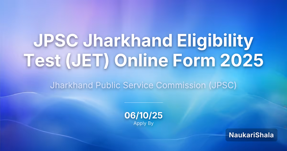 जे.पी.एस.सी. झारखंड एलिजिबिलिटी टेस्ट (JET) ऑनलाइन फॉर्म 2025 – झारखंड लोक सेवा आयोग$ (JPSC)