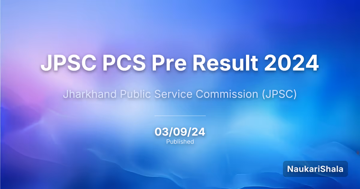 JPSC PCS Pre Result 2024 – Jharkhand Public Service Commission (JPSC)